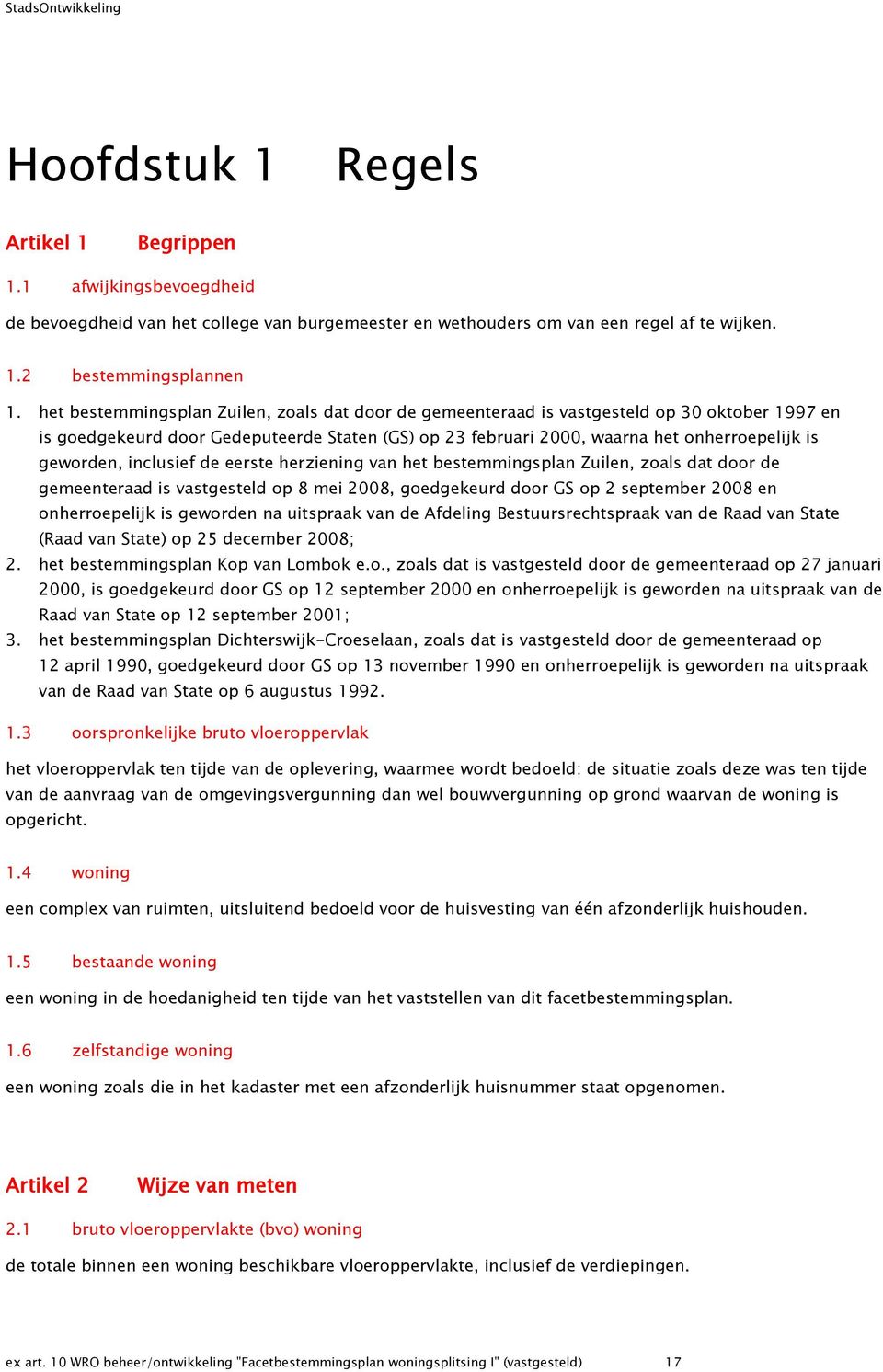 geworden, inclusief de eerste herziening van het bestemmingsplan Zuilen, zoals dat door de gemeenteraad is vastgesteld op 8 mei 2008, goedgekeurd door GS op 2 september 2008 en onherroepelijk is