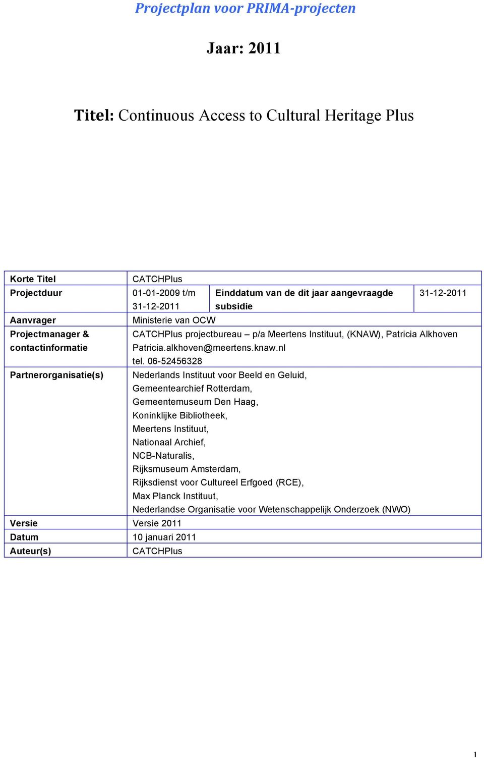 06-52456328 Partnerorganisatie(s) Nederlands Instituut voor Beeld en Geluid, Gemeentearchief Rotterdam, Gemeentemuseum Den Haag, Koninklijke Bibliotheek, Meertens Instituut, Nationaal Archief,