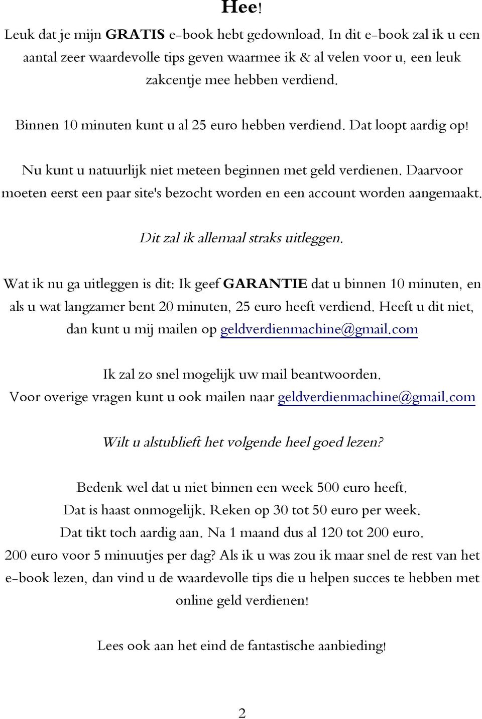 Daarvoor moeten eerst een paar site's bezocht worden en een account worden aangemaakt. Dit zal ik allemaal straks uitleggen.