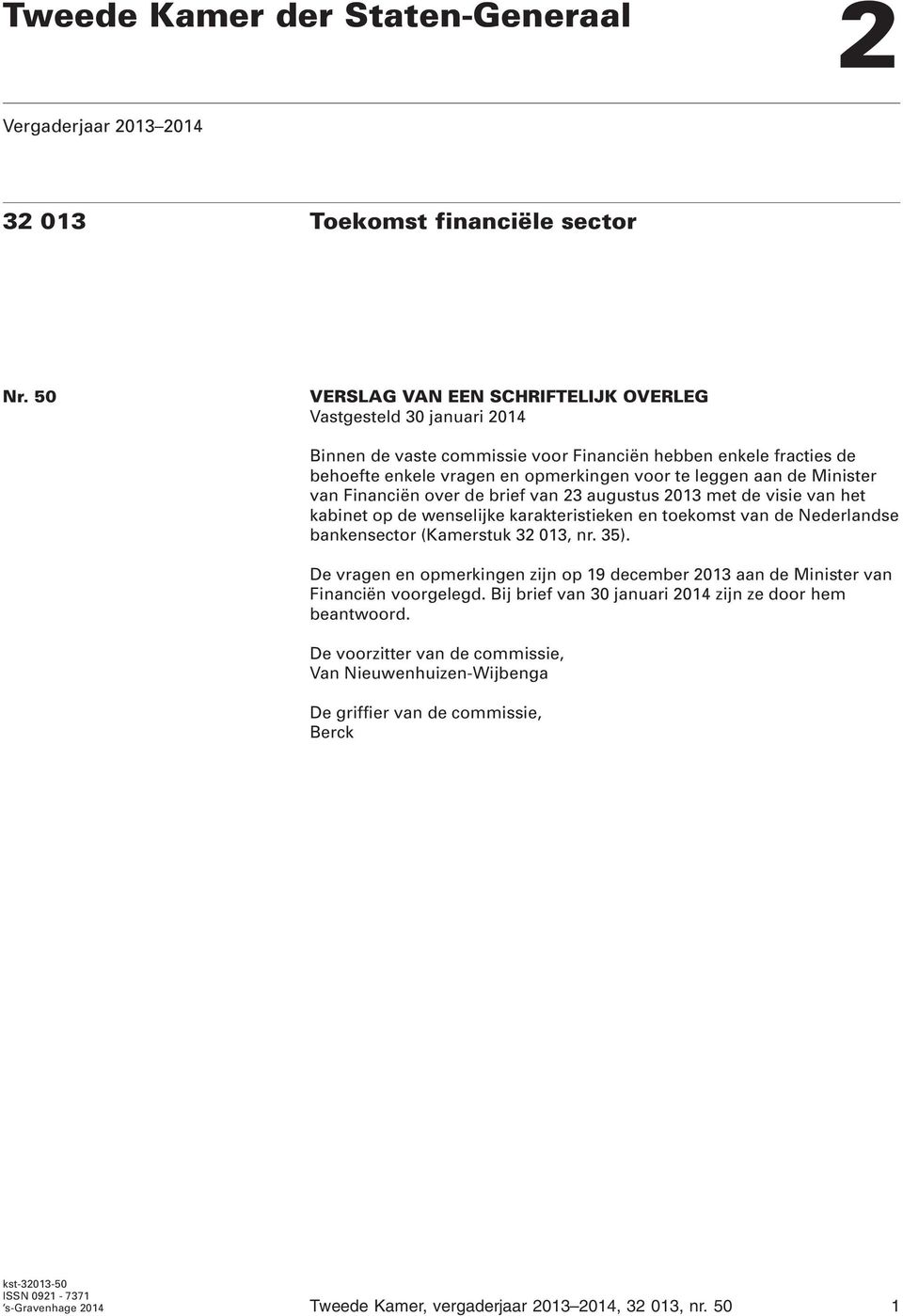 Minister van Financiën over de brief van 23 augustus 2013 met de visie van het kabinet op de wenselijke karakteristieken en toekomst van de Nederlandse bankensector (Kamerstuk 32 013, nr. 35).