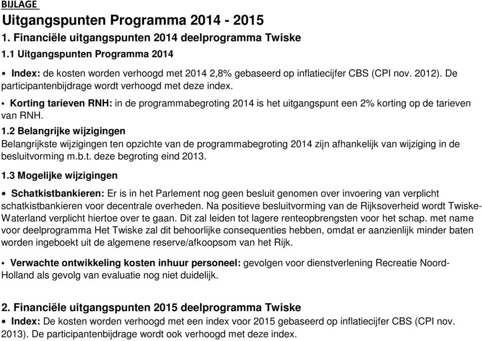 Korting tarieven RNH: in de programmabegroting 2014 is het uitgangspunt een 2% korting op de tarieven van RNH. 1.