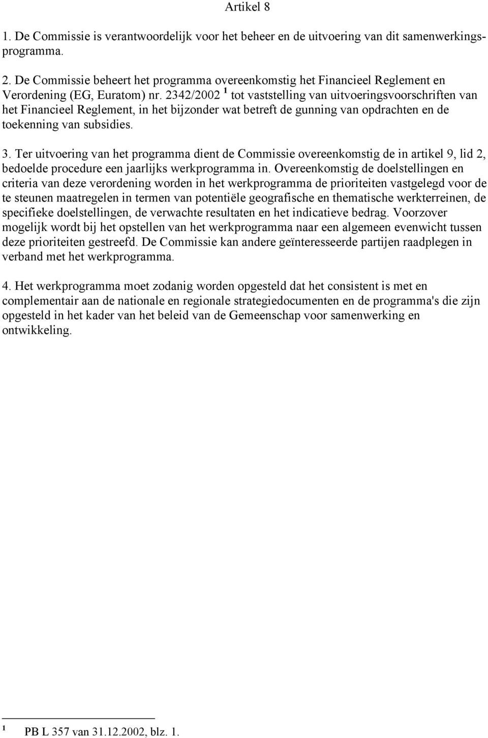 2342/2002 1 tot vaststelling van uitvoeringsvoorschriften van het Financieel Reglement, in het bijzonder wat betreft de gunning van opdrachten en de toekenning van subsidies. 3.