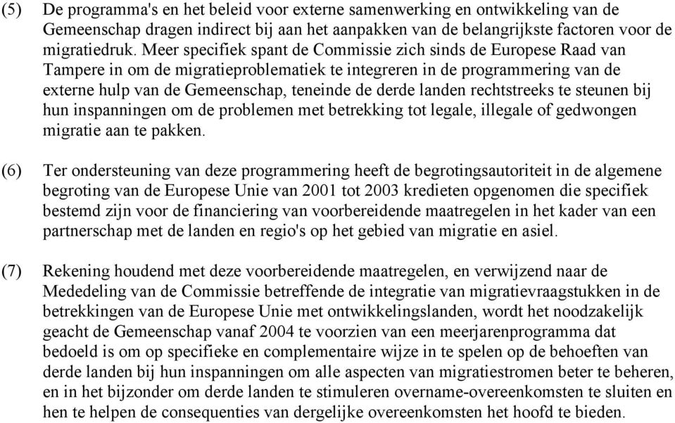 landen rechtstreeks te steunen bij hun inspanningen om de problemen met betrekking tot legale, illegale of gedwongen migratie aan te pakken.