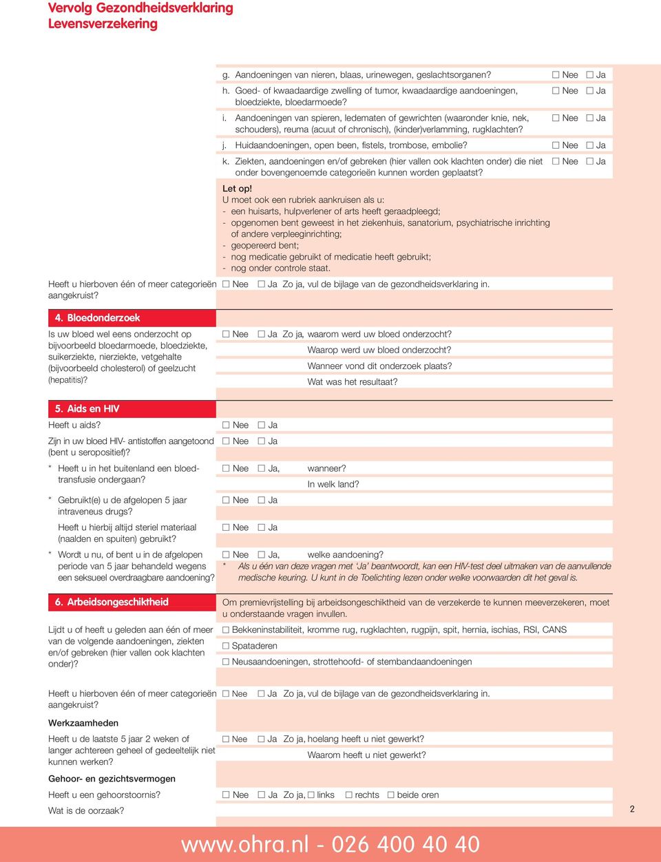 Aandoeningen van spieren, ledematen of gewrichten (waaronder knie, nek, Nee Ja schouders), reuma (acuut of chronisch), (kinder)verlamming, rugklachten? j.