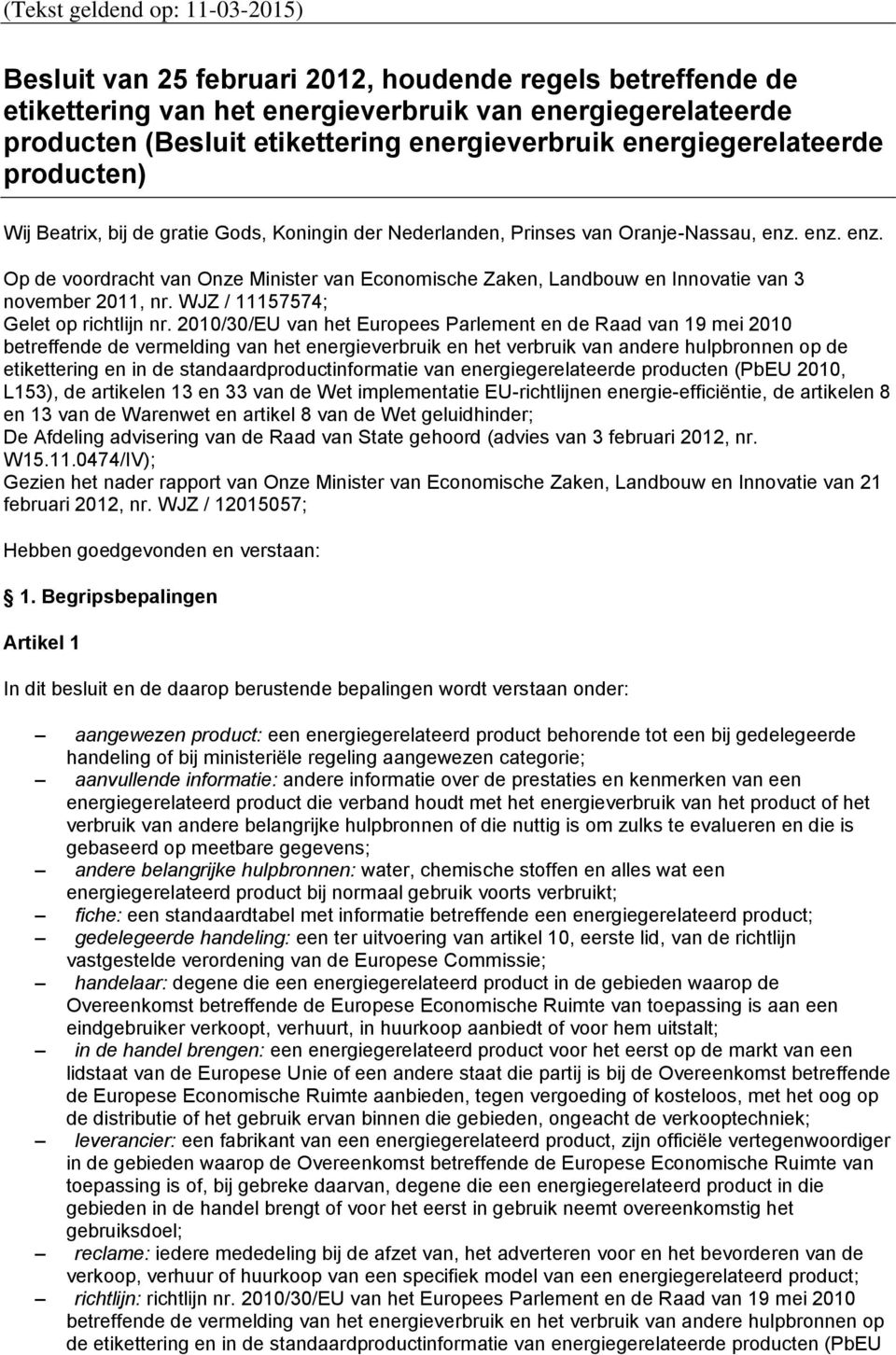 enz. enz. Op de voordracht van Onze Minister van Economische Zaken, Landbouw en Innovatie van 3 november 2011, nr. WJZ / 11157574; Gelet op richtlijn nr.