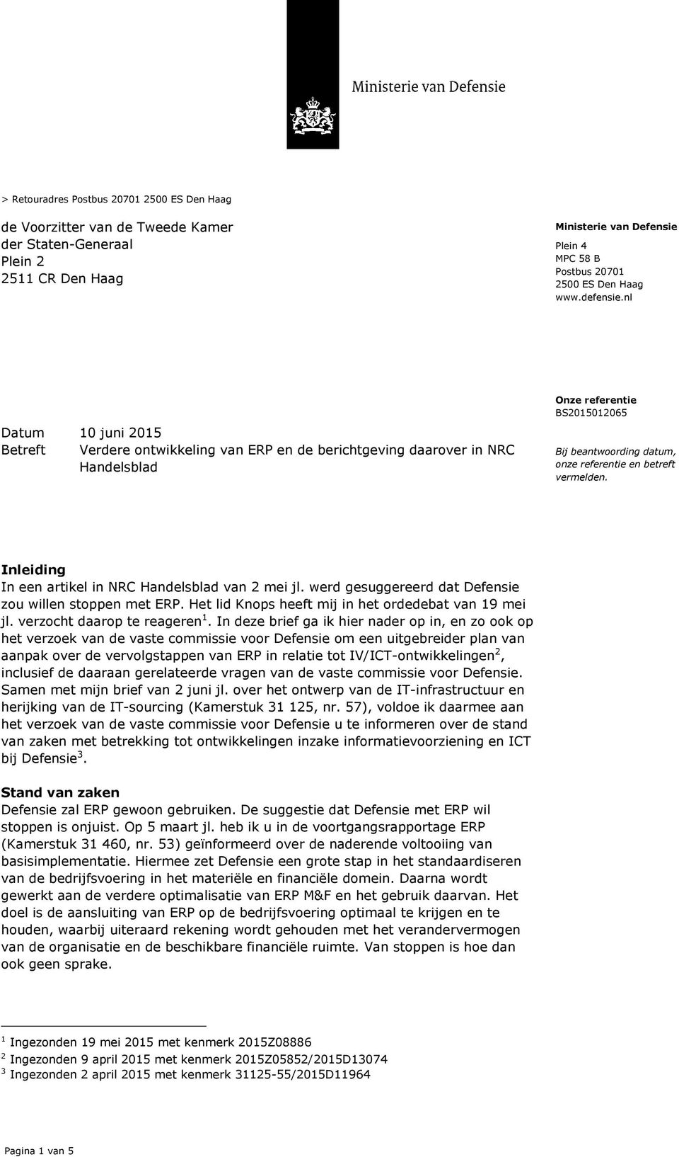nl Datum 10 juni 2015 Betreft Verdere ontwikkeling van ERP en de berichtgeving daarover in NRC Handelsblad Onze referentie BS2015012065 Bij beantwoording datum, onze referentie en betreft vermelden.