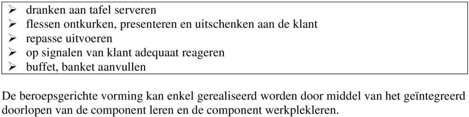 aanvullen De beroepsgerichte vorming kan enkel gerealiseerd worden door middel