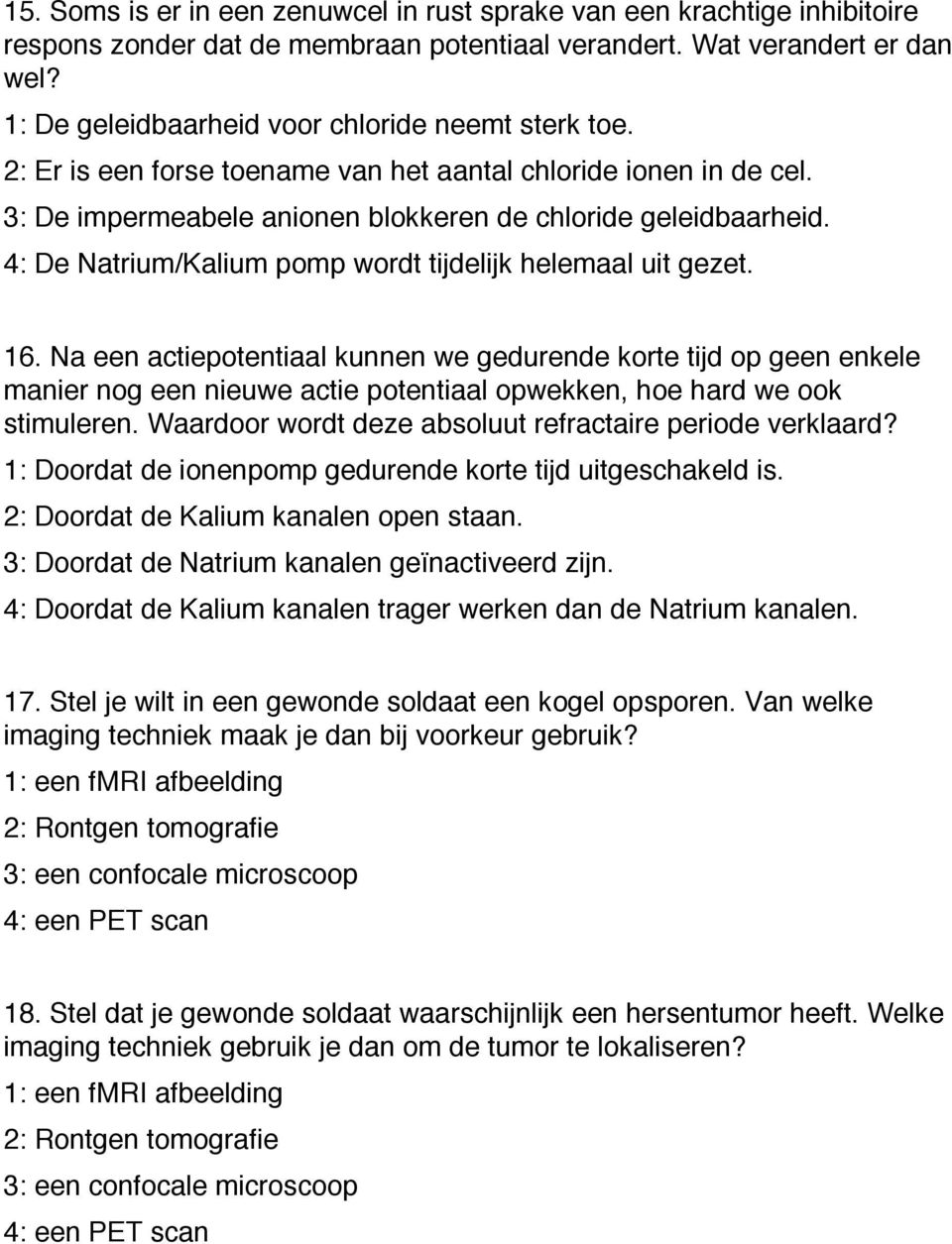 4: De Natrium/Kalium pomp wordt tijdelijk helemaal uit gezet. 16.