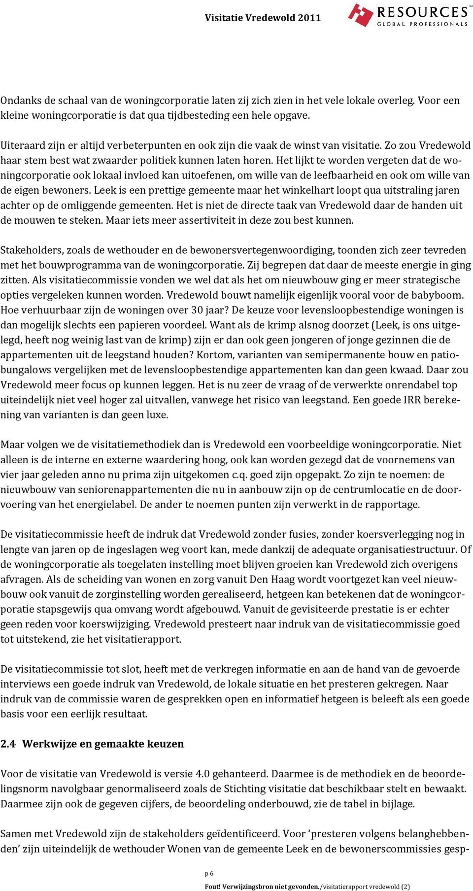 Het lijkt te worden vergeten dat de woningcorporatie ook lokaal invloed kan uitoefenen, om wille van de leefbaarheid en ook om wille van de eigen bewoners.