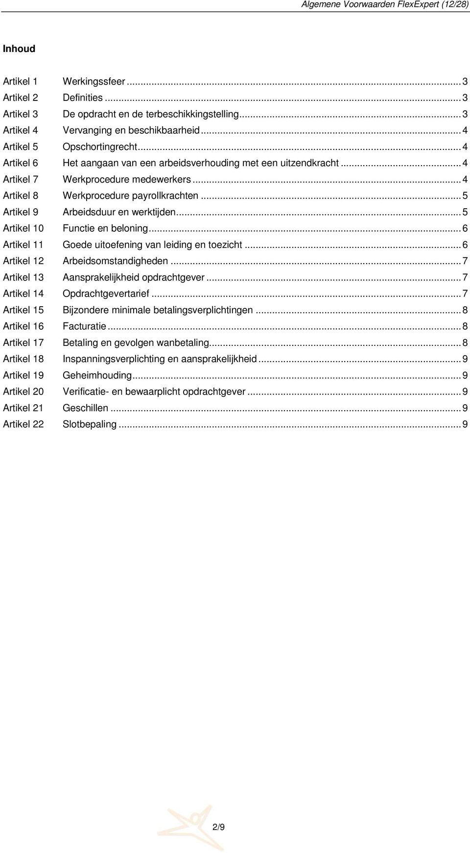 .. 5 Artikel 9 Arbeidsduur en werktijden... 5 Artikel 10 Functie en beloning... 6 Artikel 11 Goede uitoefening van leiding en toezicht... 6 Artikel 12 Arbeidsomstandigheden.