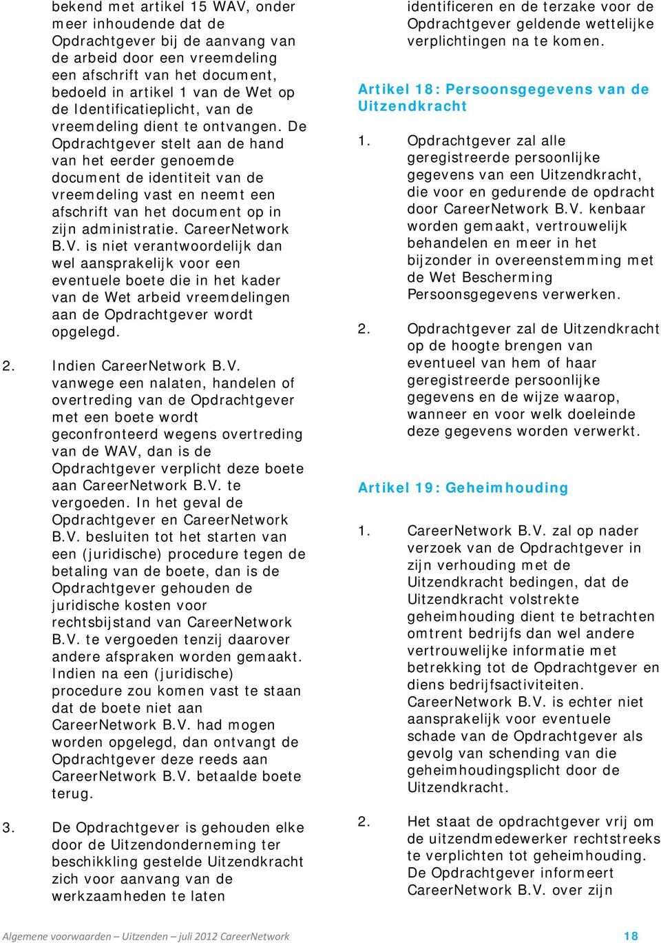 De Opdrachtgever stelt aan de hand van het eerder genoemde document de identiteit van de vreemdeling vast en neemt een afschrift van het document op in zijn administratie. CareerNetwork B.V.