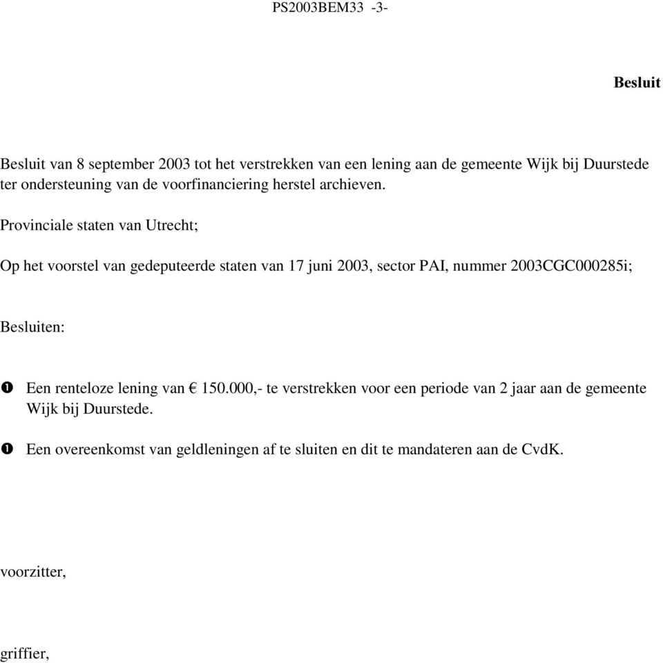 Provinciale staten van Utrecht; Op het voorstel van gedeputeerde staten van 17 juni 2003, sector PAI, nummer 2003CGC000285i;