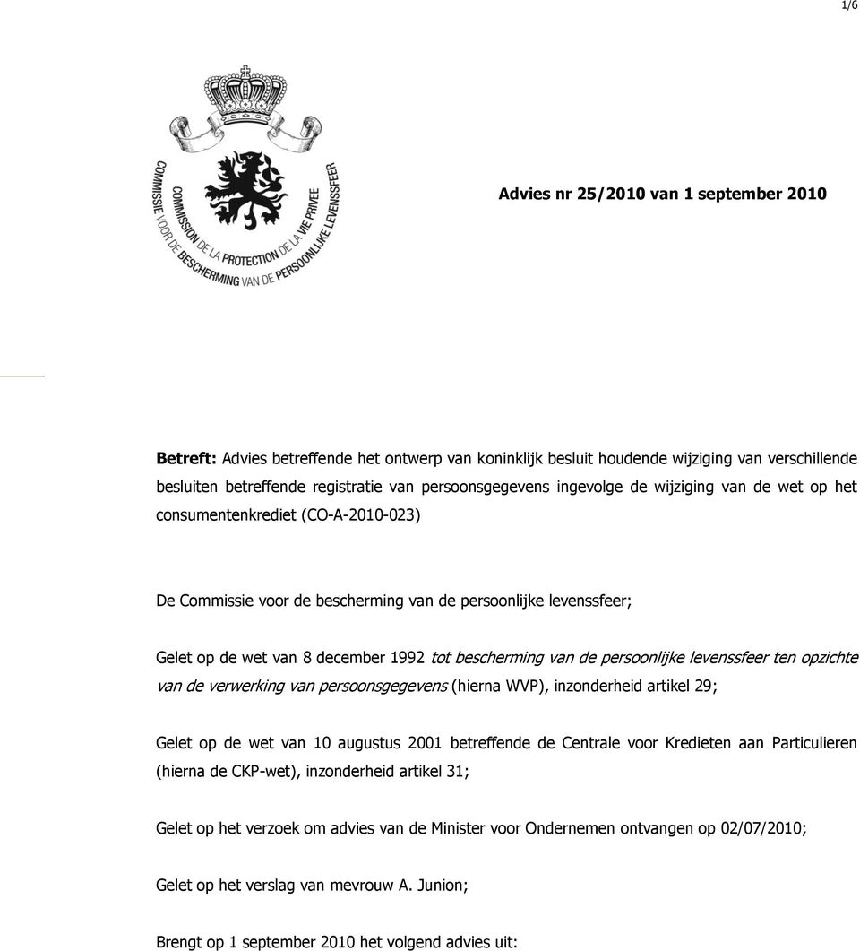 de persoonlijke levenssfeer ten opzichte van de verwerking van persoonsgegevens (hierna WVP), inzonderheid artikel 29; Gelet op de wet van 10 augustus 2001 betreffende de Centrale voor Kredieten aan