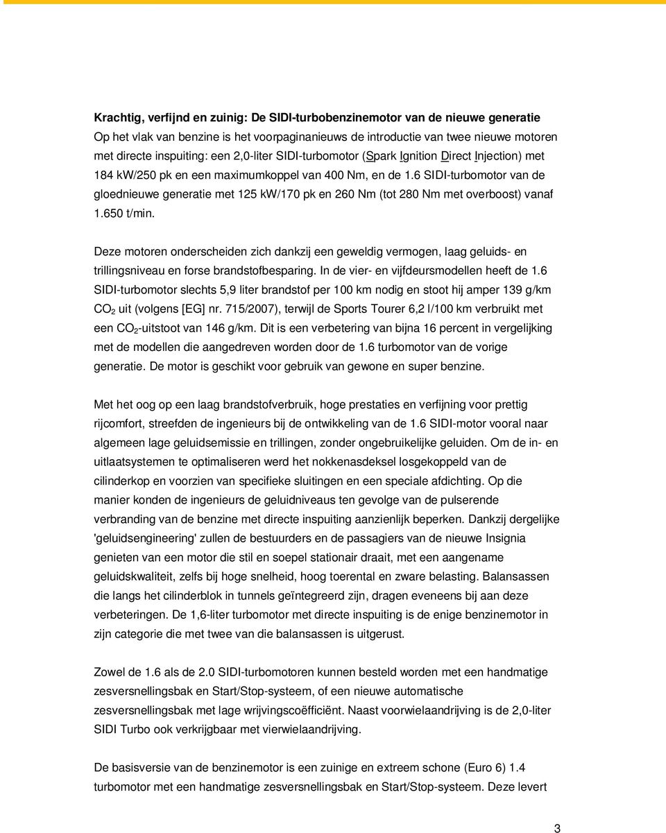 6 SIDI-turbomotor van de gloednieuwe generatie met 125 kw/170 pk en 260 Nm (tot 280 Nm met overboost) vanaf 1.650 t/min.