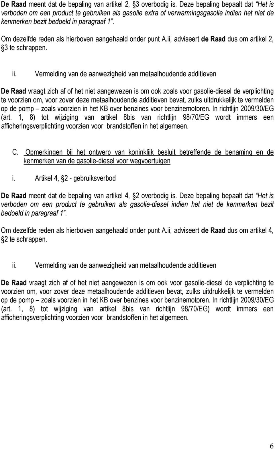 Om dezelfde reden als hierboven aangehaald onder punt A.ii, adviseert de Raad dus om artikel 2, 3 te schrappen. ii.