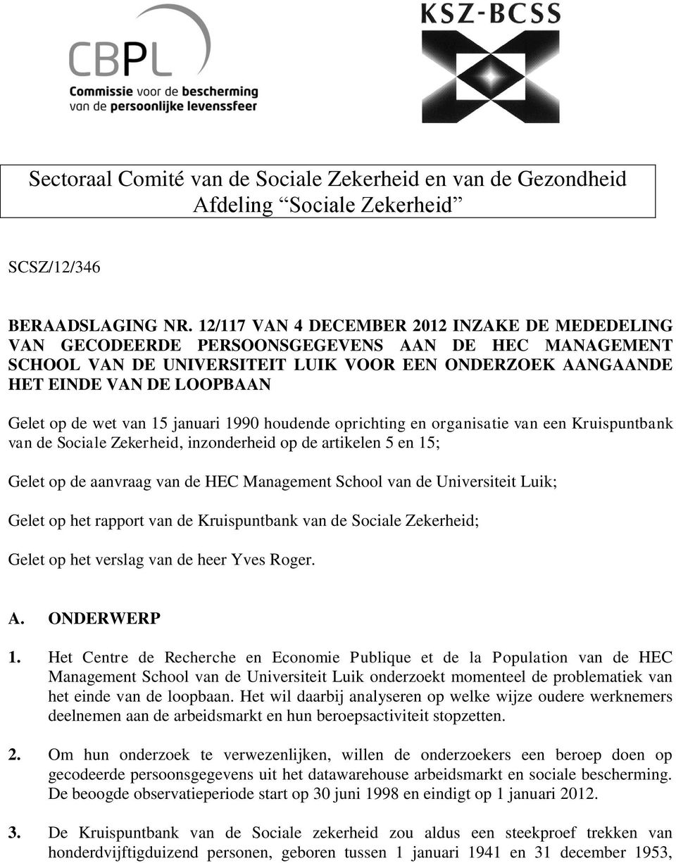 de wet van 15 januari 1990 houdende oprichting en organisatie van een Kruispuntbank van de Sociale Zekerheid, inzonderheid op de artikelen 5 en 15; Gelet op de aanvraag van de HEC Management School