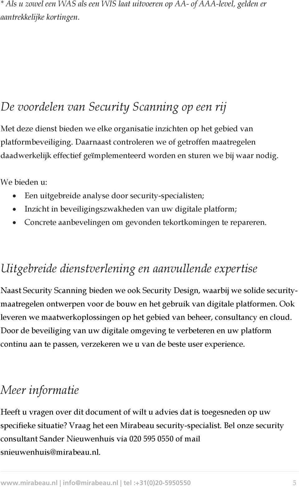 Daarnaast controleren we of getroffen maatregelen daadwerkelijk effectief geïmplementeerd worden en sturen we bij waar nodig.