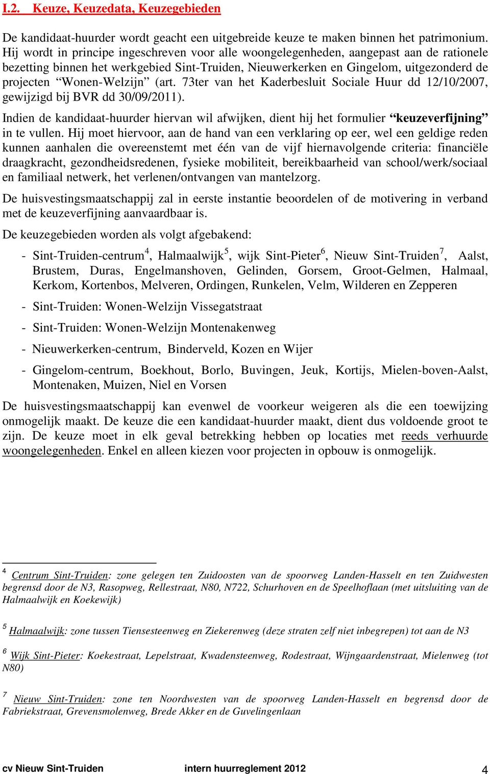 Wonen-Welzijn (art. 73ter van het Kaderbesluit Sociale Huur dd 12/10/2007, gewijzigd bij BVR dd 30/09/2011).