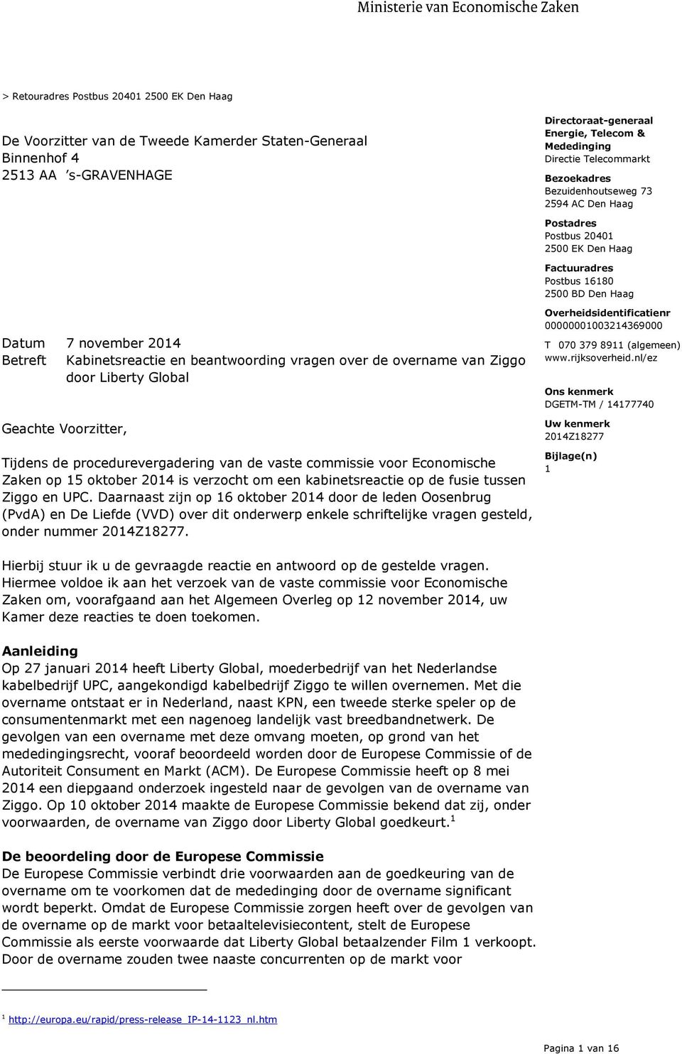 Global Geachte Voorzitter, Tijdens de procedurevergadering van de vaste commissie voor Economische Zaken op 15 oktober 2014 is verzocht om een kabinetsreactie op de fusie tussen Ziggo en UPC.