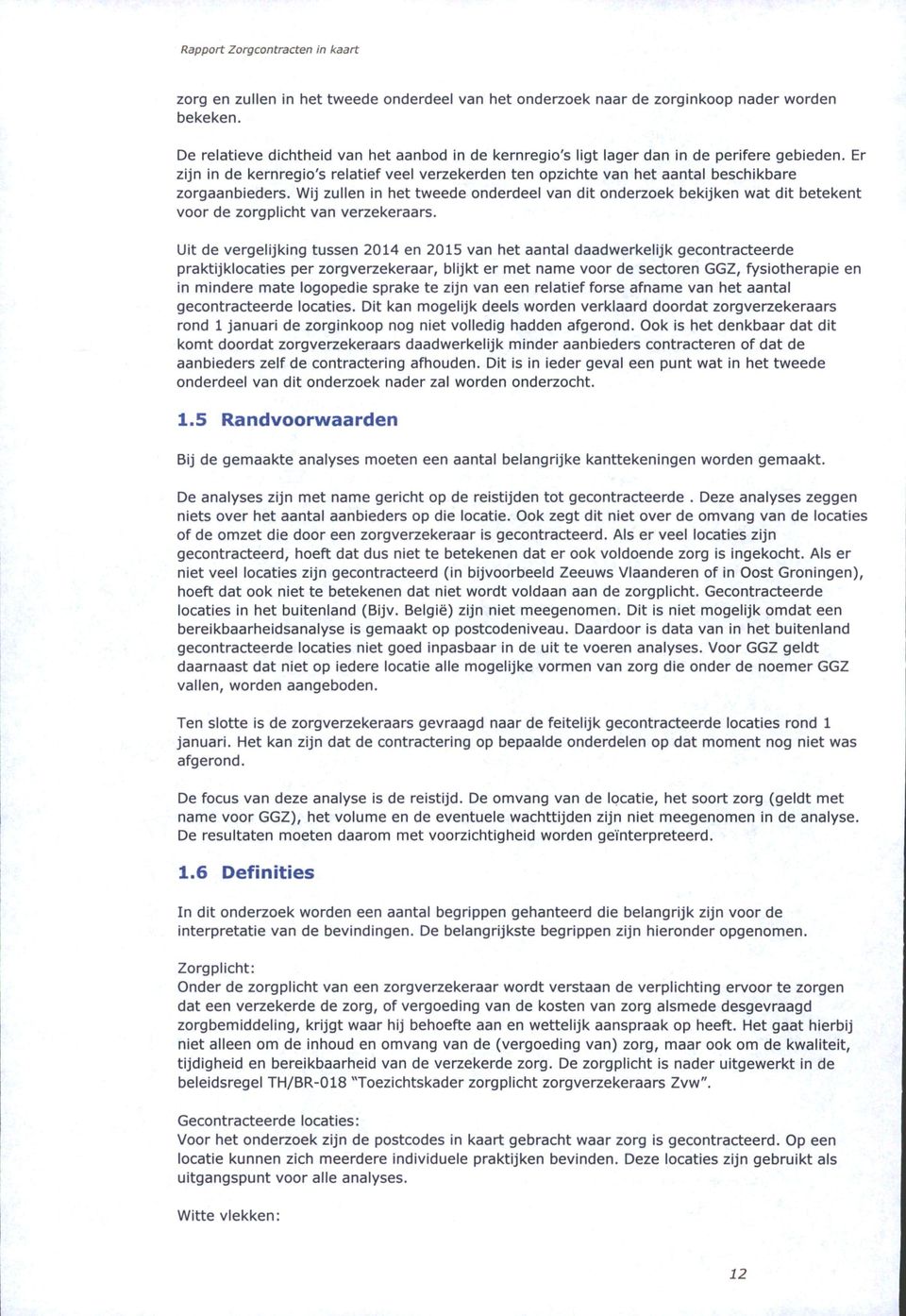 Er zijn in de kernregio's relatief veel verzekerden ten opzichte van het aantal beschikbare zorgaanbieders.