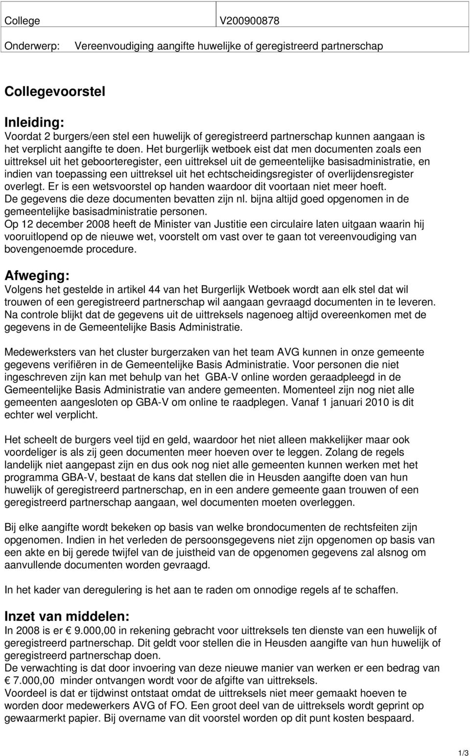 echtscheidingsregister of overlijdensregister overlegt. Er is een wetsvoorstel op handen waardoor dit voortaan niet meer hoeft. De gegevens die deze documenten bevatten zijn nl.