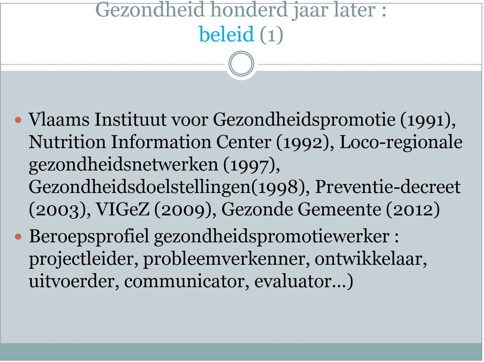Gezondheidsdoelstellingen(1998), Preventie-decreet (2003), VIGeZ (2009), Gezonde Gemeente (2012)