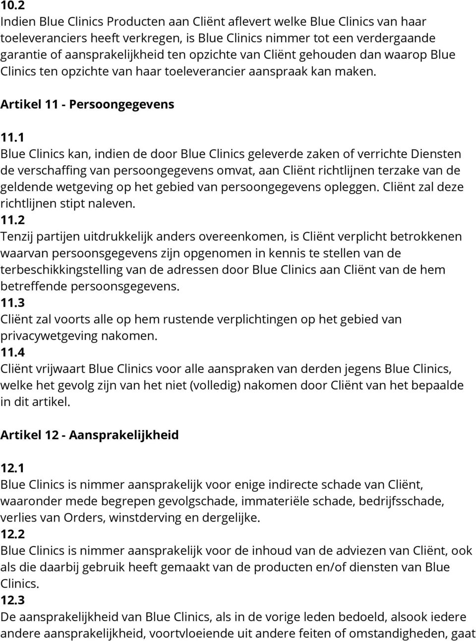 1 Blue Clinics kan, indien de door Blue Clinics geleverde zaken of verrichte Diensten de verschaffing van persoongegevens omvat, aan Cliënt richtlijnen terzake van de geldende wetgeving op het gebied