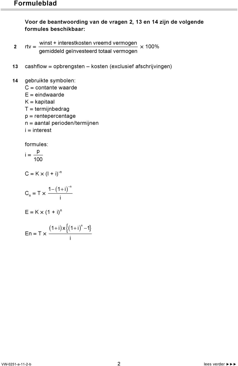 C = contante waarde E = eindwaarde K = kapitaal T = termijnbedrag p = rentepercentage n = aantal perioden/termijnen i = interest