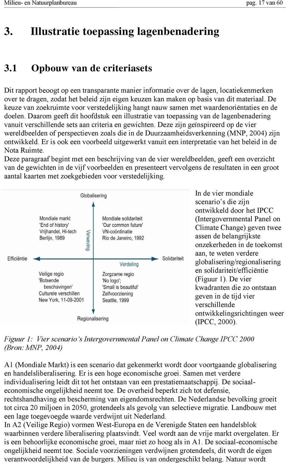 materiaal. De keuze van zoekruimte voor verstedelijking hangt nauw samen met waardenoriëntaties en de doelen.