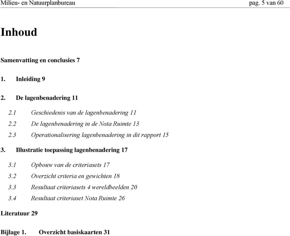 3 Operationalisering lagenbenadering in dit rapport 15 3. Illustratie toepassing lagenbenadering 17 3.