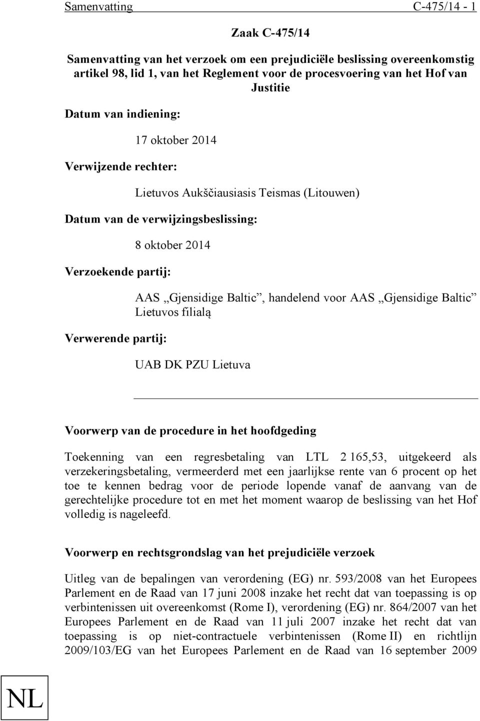 Gjensidige Baltic, handelend voor AAS Gjensidige Baltic Lietuvos filialą UAB DK PZU Lietuva Voorwerp van de procedure in het hoofdgeding Toekenning van een regresbetaling van LTL 2 165,53, uitgekeerd