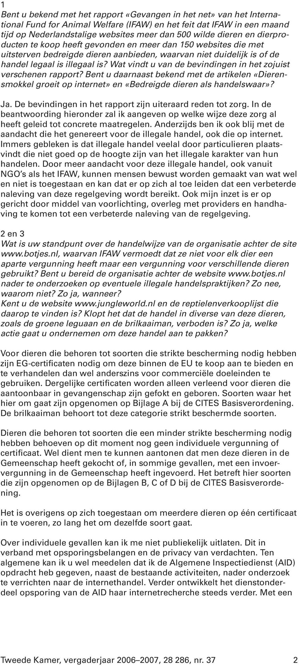 Wat vindt u van de bevindingen in het zojuist verschenen rapport? Bent u daarnaast bekend met de artikelen «Dierensmokkel groeit op internet» en «Bedreigde dieren als handelswaar»? Ja.