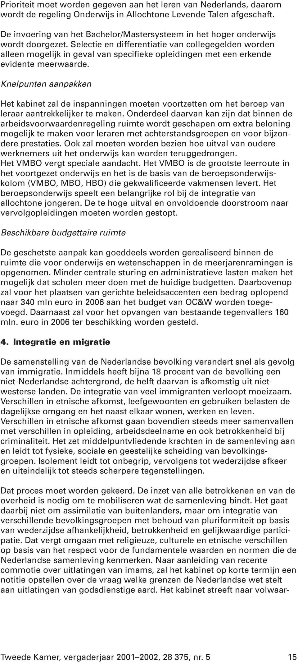 Selectie en differentiatie van collegegelden worden alleen mogelijk in geval van specifieke opleidingen met een erkende evidente meerwaarde.