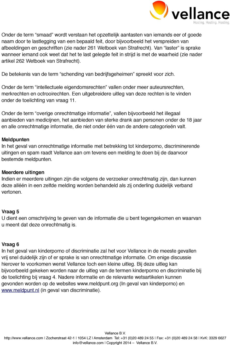 De betekenis van de term schending van bedrijfsgeheimen spreekt voor zich. Onder de term intellectuele eigendomsrechten vallen onder meer auteursrechten, merkrechten en octrooirechten.