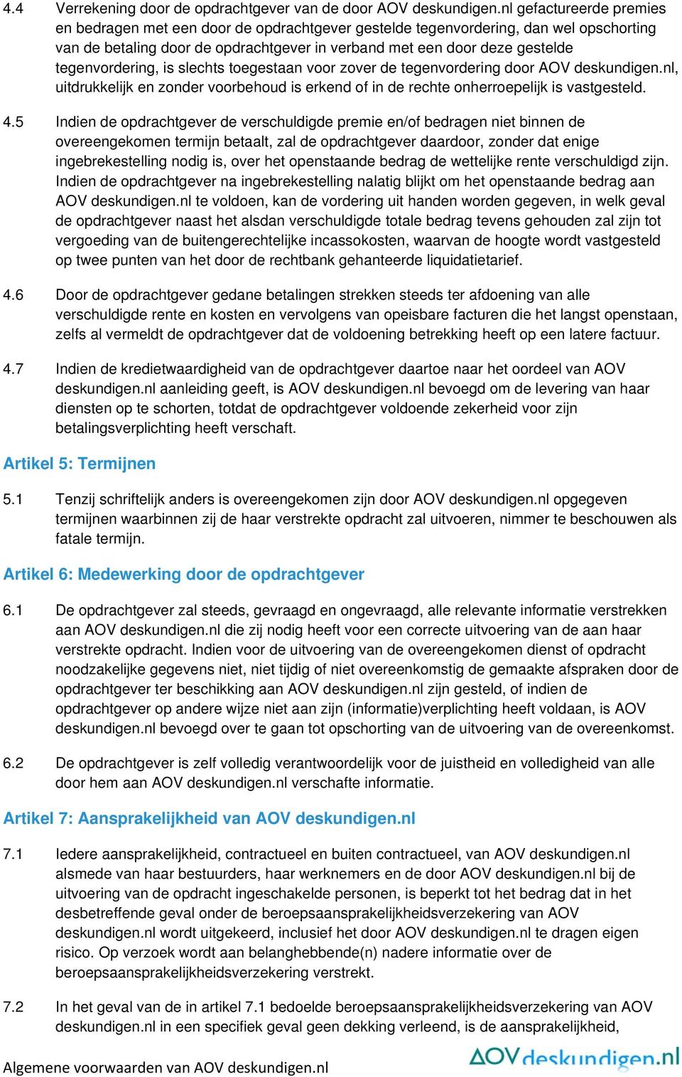 tegenvordering, is slechts toegestaan voor zover de tegenvordering door AOV deskundigen.nl, uitdrukkelijk en zonder voorbehoud is erkend of in de rechte onherroepelijk is vastgesteld. 4.5 4.