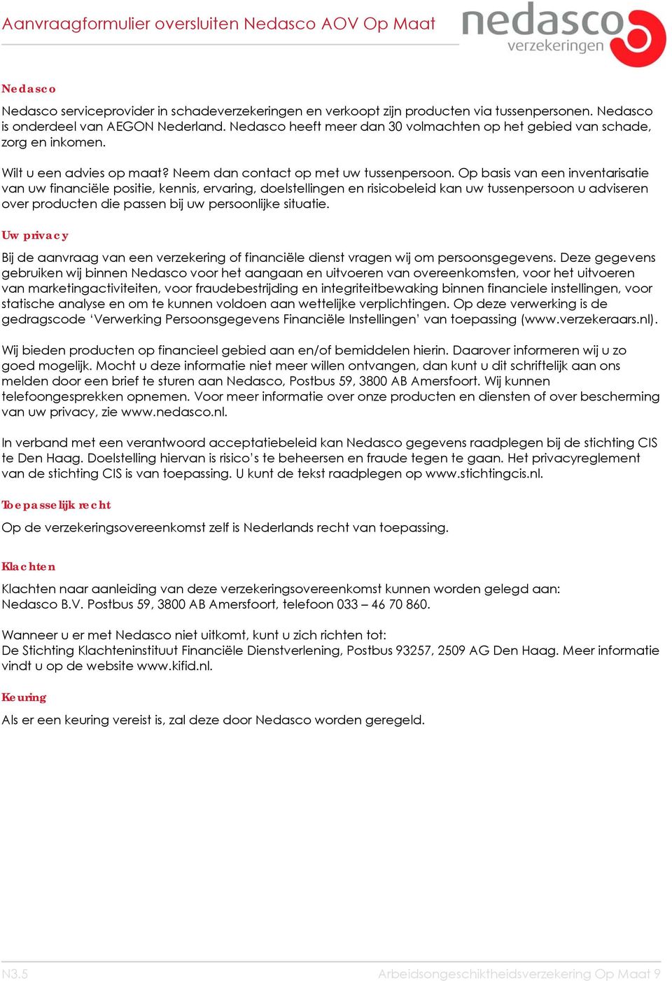 Op basis van een inventarisatie van uw financiële positie, kennis, ervaring, doelstellingen en risicobeleid kan uw tussenpersoon u adviseren over producten die passen bij uw persoonlijke situatie.