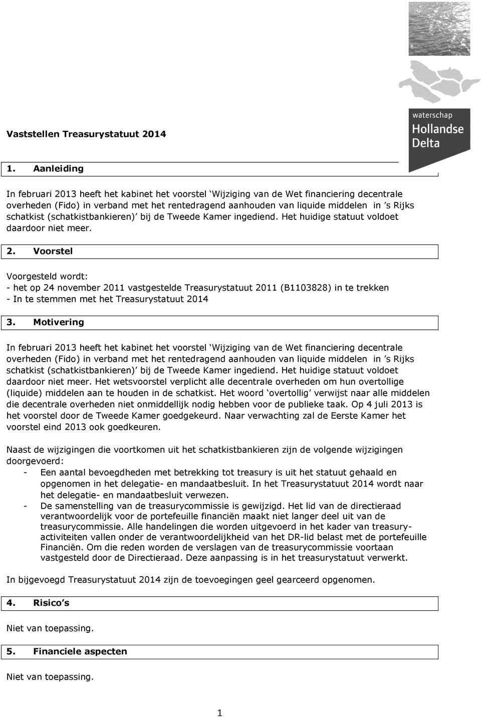 schatkist (schatkistbankieren) bij de Tweede Kamer ingediend. Het huidige statuut voldoet daardoor niet meer. 2.