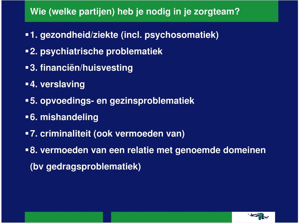 verslaving 5. opvoedings- en gezinsproblematiek 6. mishandeling 7.