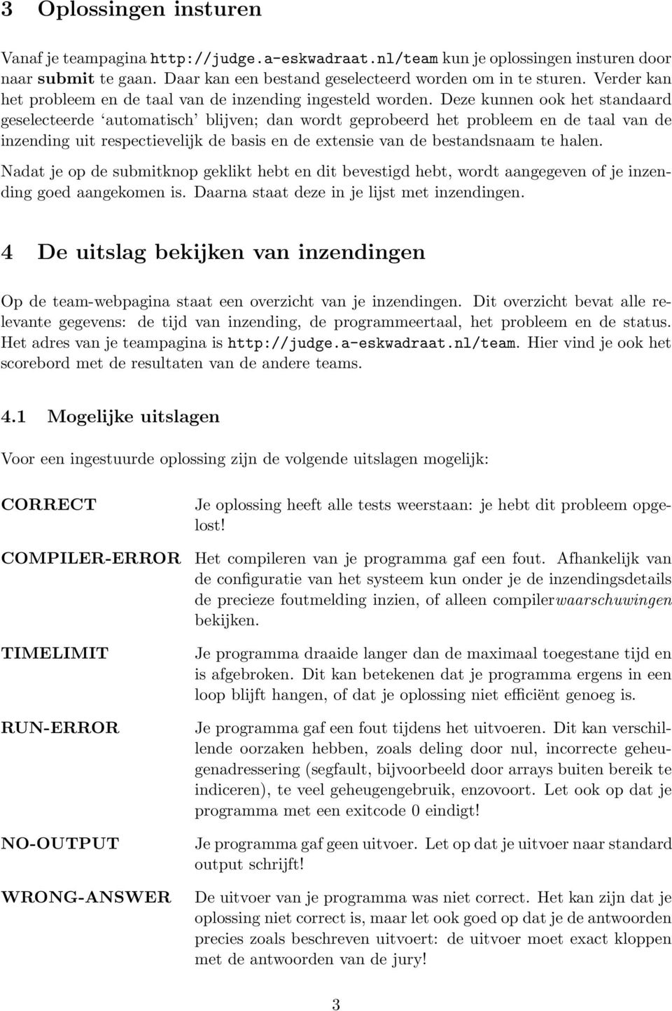 Deze kunnen ook het standaard geselecteerde automatisch blijven; dan wordt geprobeerd het probleem en de taal van de inzending uit respectievelijk de basis en de extensie van de bestandsnaam te halen.