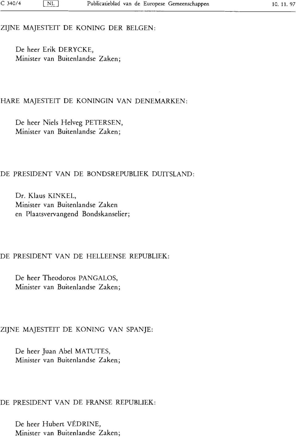 Minister van Buitenlandse Zaken; DE PRESIDENT VAN DE BONDSREPUBLIEK DUITSLAND: Dr.