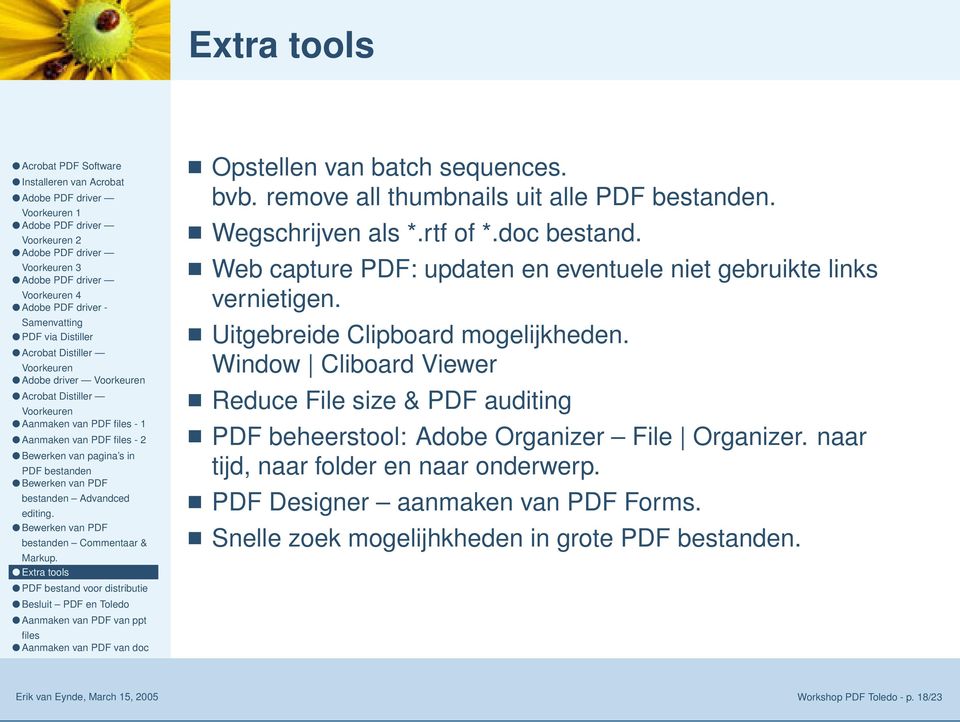 Uitgebreide Clipboard mogelijkheden. Window Cliboard Viewer Reduce File size & PDF auditing PDF beheerstool: Adobe Organizer File Organizer.