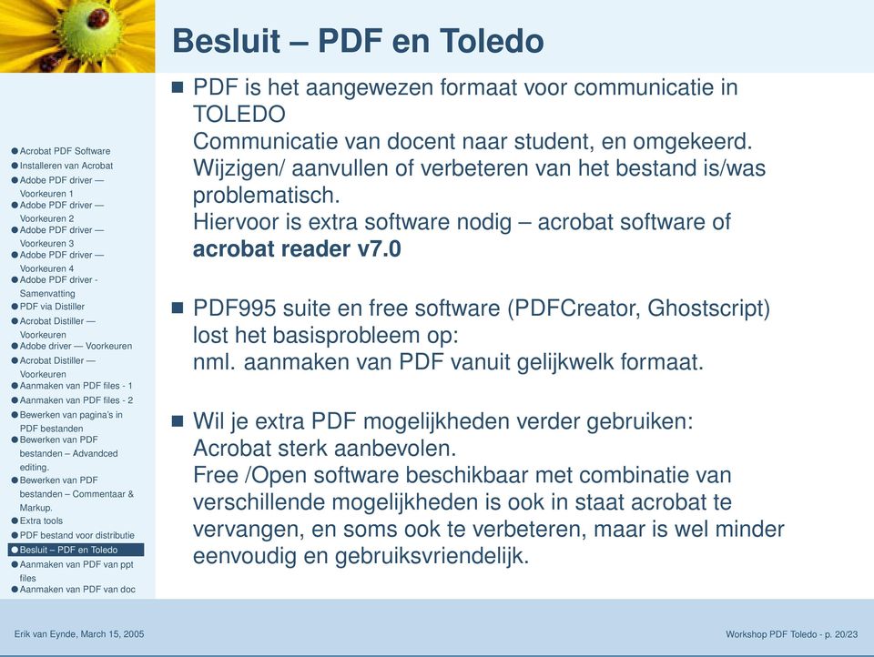 0 PDF995 suite en free software (PDFCreator, Ghostscript) lost het basisprobleem op: nml. aanmaken van PDF vanuit gelijkwelk formaat.