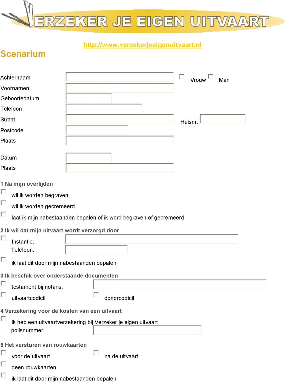 Ik wil dat mijn uitvaart wordt verzorgd door Instantie: Telefoon: 3 Ik beschik over onderstaande documenten testament bij notaris: uitvaartcodicil donorcodicil 4