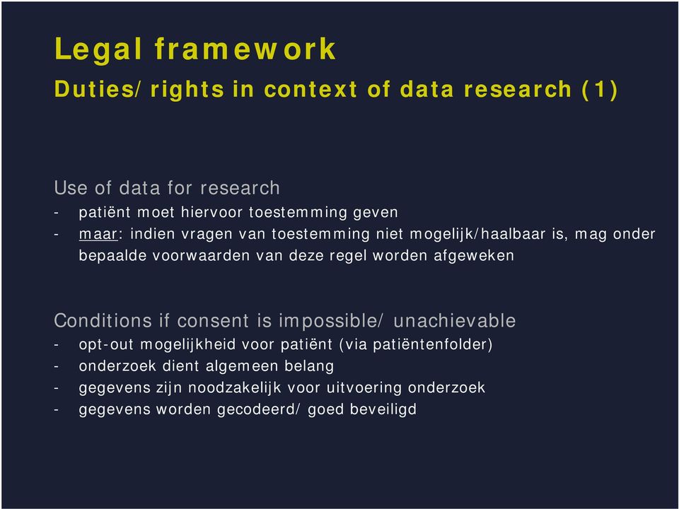 Conditions if consent is impossible/ unachievable - opt-out mogelijkheid voor patiënt (via patiëntenfolder) - onderzoek