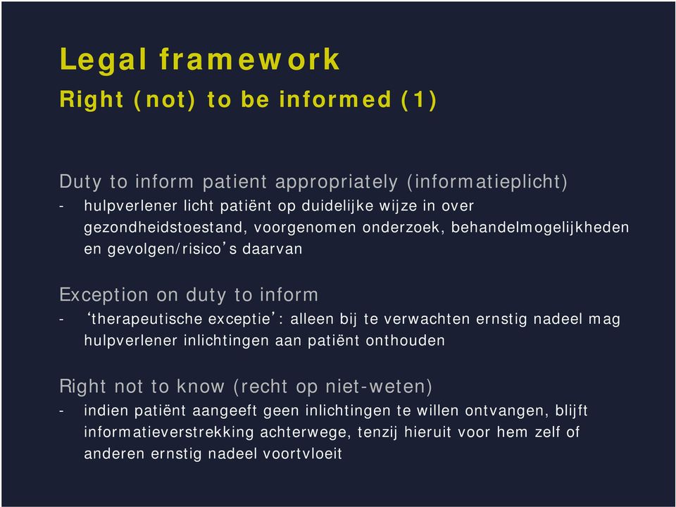 : alleen bij te verwachten ernstig nadeel mag hulpverlener inlichtingen aan patiënt onthouden Right not to know (recht op niet-weten) - indien