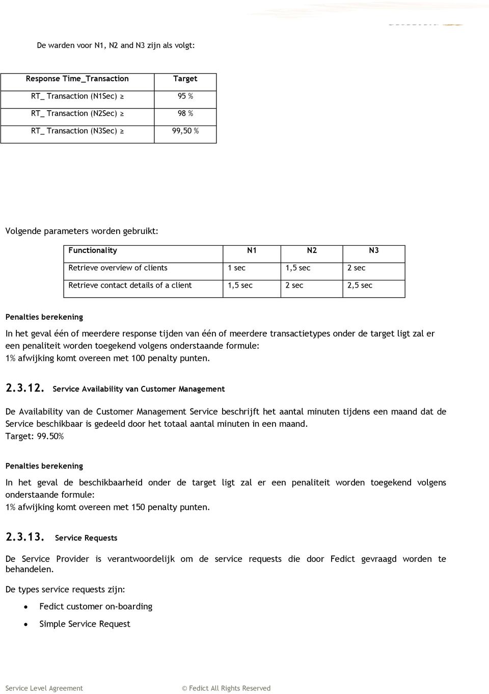 transactietypes onder de target ligt zal er een penaliteit worden toegekend volgens onderstaande formule: 1% afwijking komt overeen met 100 penalty punten. 2.3.12.