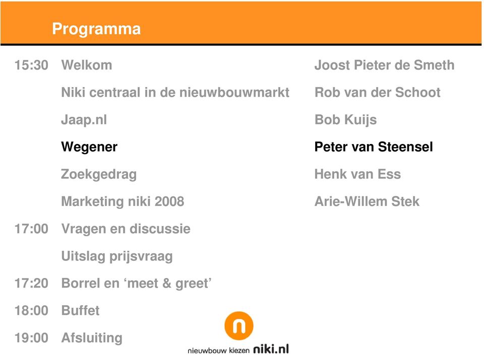 Peter van Steensel Henk van Ess Arie-Willem Stek 17:00 Vragen en discussie