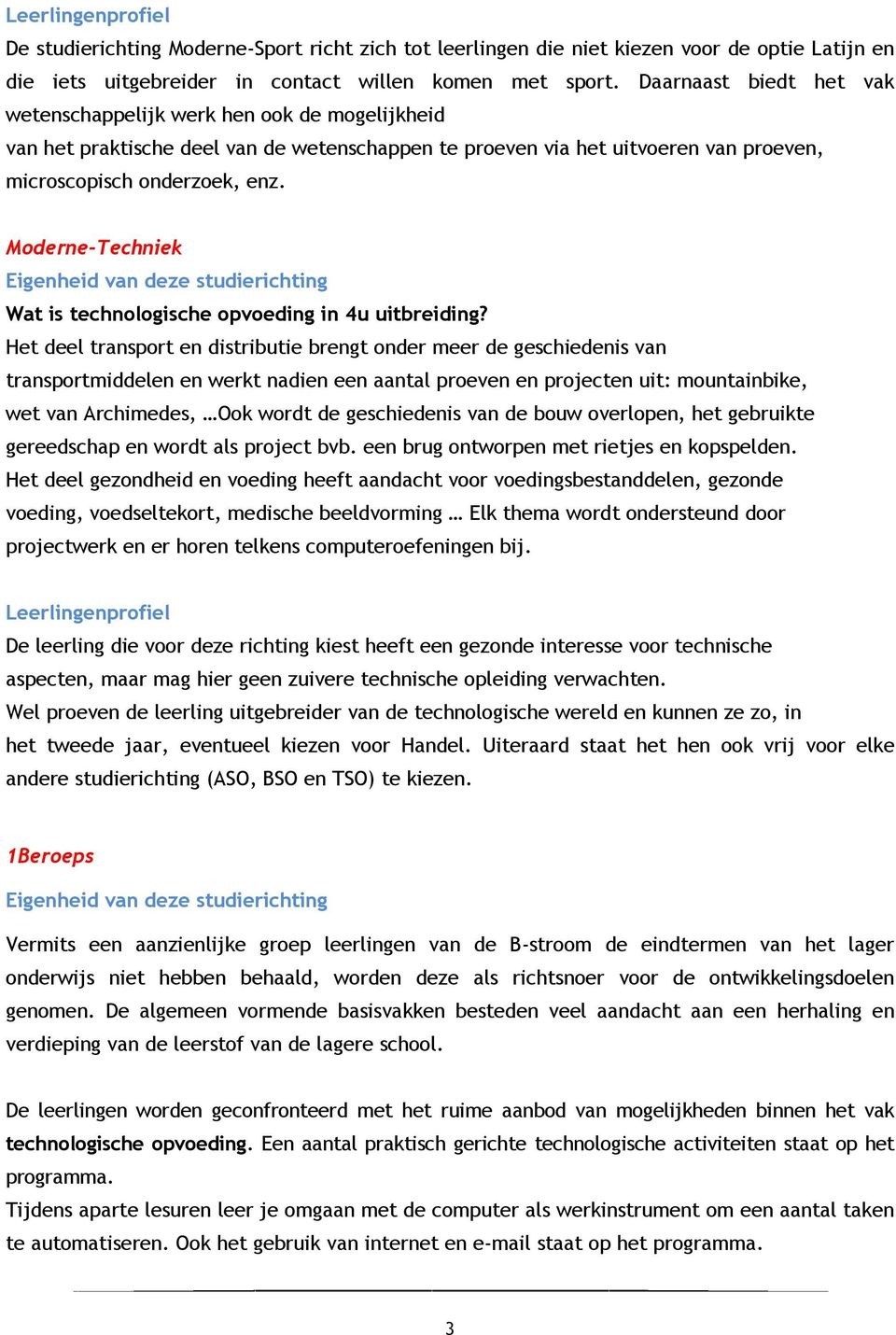 Moderne-Techniek Eigenheid van deze studierichting Wat is technologische opvoeding in 4u uitbreiding?