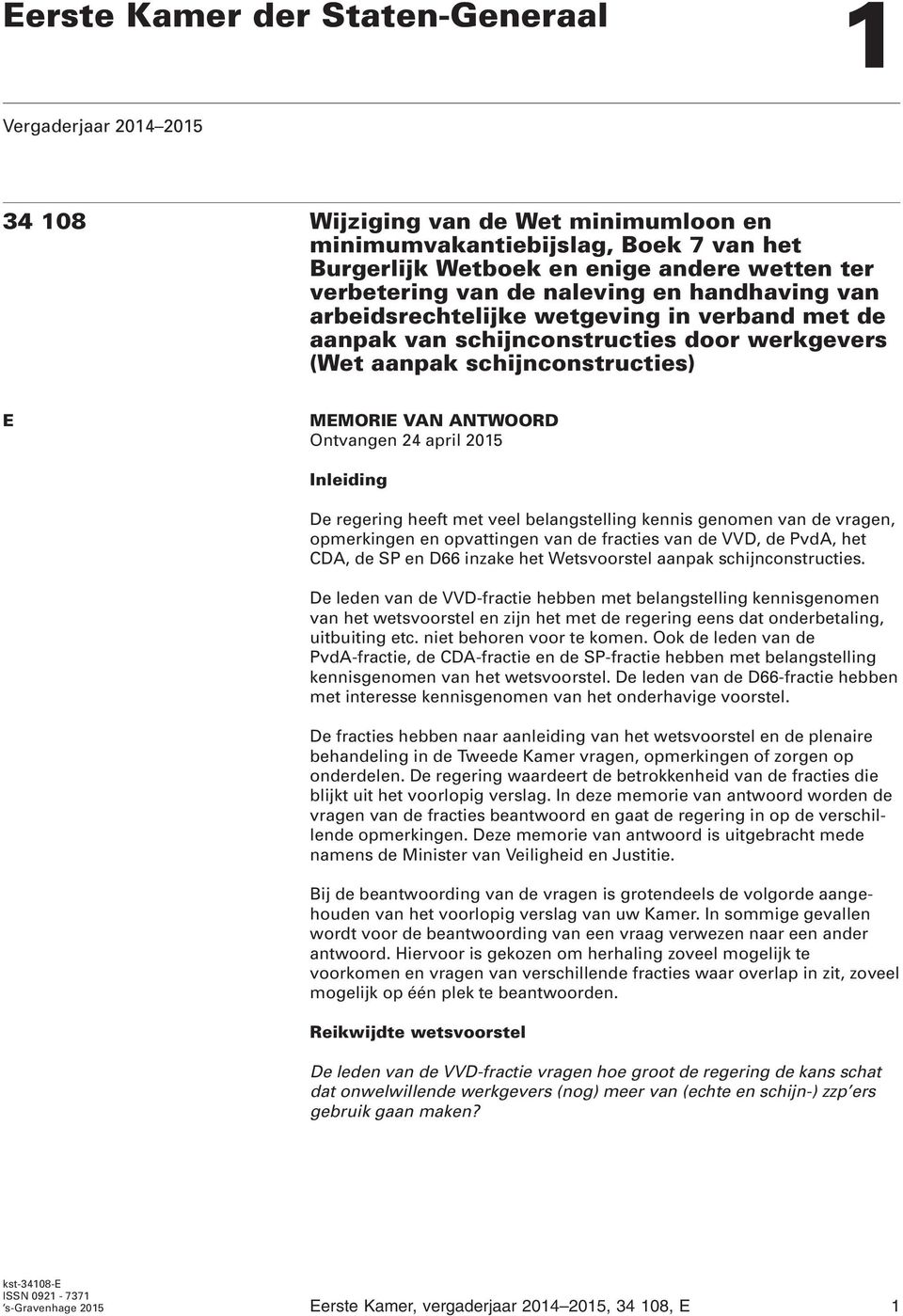 april 2015 Inleiding De regering heeft met veel belangstelling kennis genomen van de vragen, opmerkingen en opvattingen van de fracties van de VVD, de PvdA, het CDA, de SP en D66 inzake het