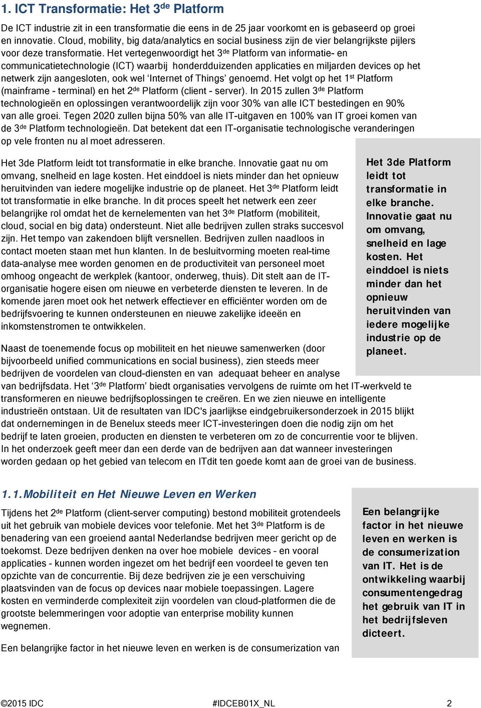 Het vertegenwoordigt het 3 de Platform van informatie- en communicatietechnologie (ICT) waarbij honderdduizenden applicaties en miljarden devices op het netwerk zijn aangesloten, ook wel Internet of